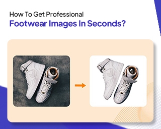 How To Get Professional Footwear Images In Seconds?