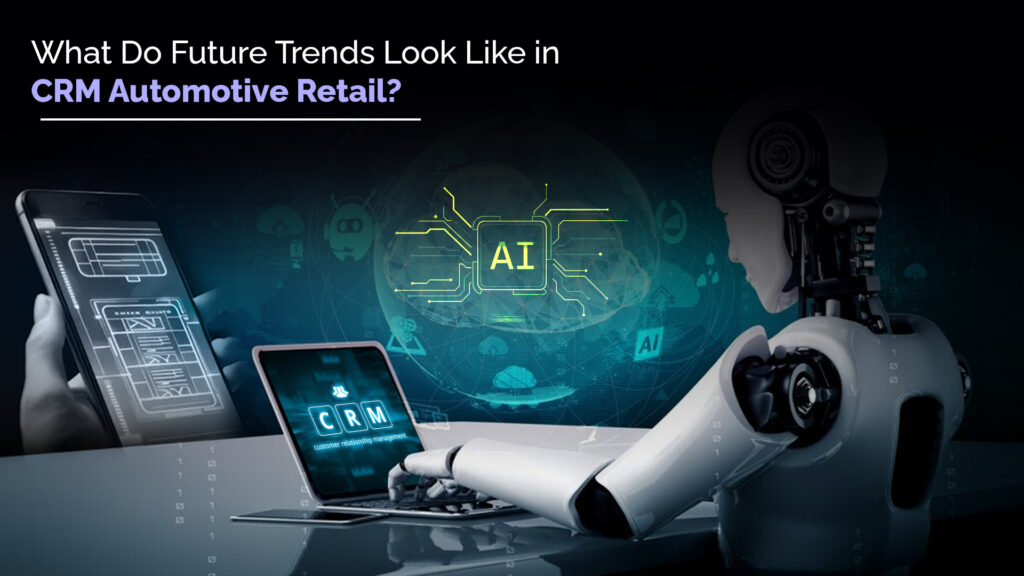 Future Trends in CRM Automotive Retail 