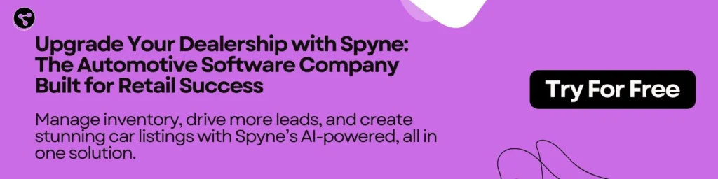 Upgrade Your Dealership with Spyne: The Automotive Software Company Built for Retail Success 