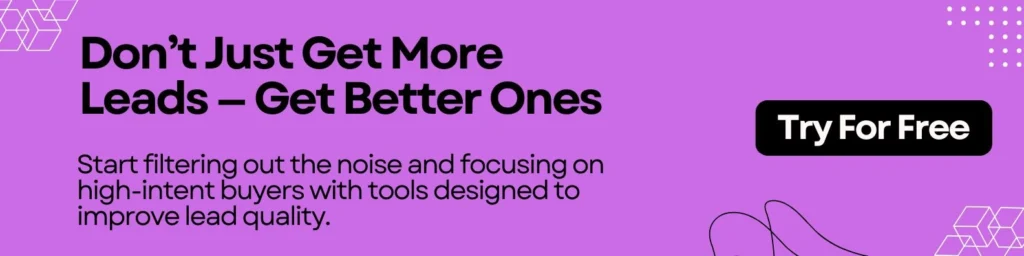 Don’t Just Get More Leads — Get Better Ones

