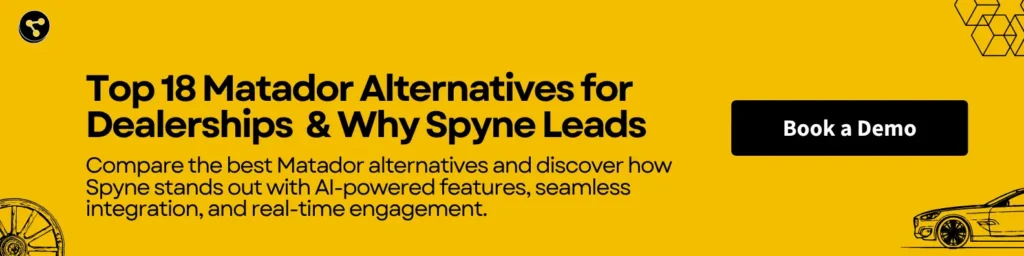 Top 18 Matador Alternatives for Dealerships  & Why Spyne Leads