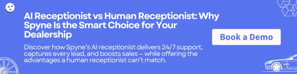 AI Receptionist vs Human Receptionist: Why Spyne Is the Smart Choice for Your Dealership