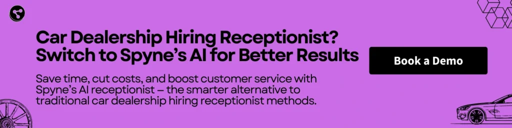 Car Dealership Hiring Receptionist? Switch to Spyne’s AI for Better Results