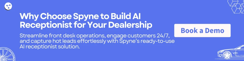 Why Choose Spyne to Build AI Receptionist for Your Dealership