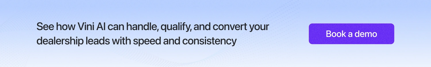 See how Vini AI can handle, qualify, and convert your dealership leads with speed and consistency