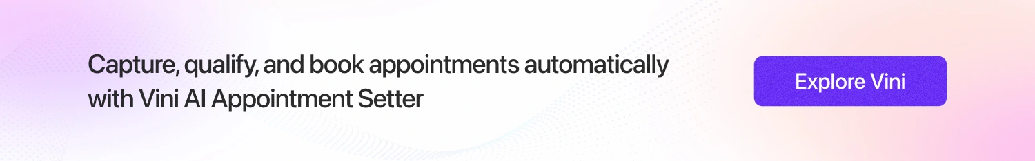 Capture, qualify, and book appointments automatically with Vini AI Appointment Setter