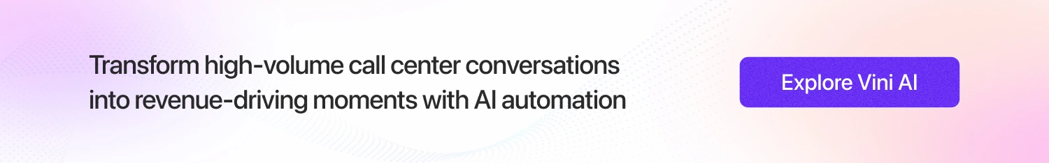Transform high-volume call center conversations into revenue-driving moments with AI automation with Vini AI