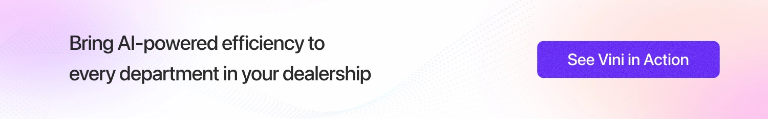 Bring AI-powered efficiency to every department in your dealership with Vini AI