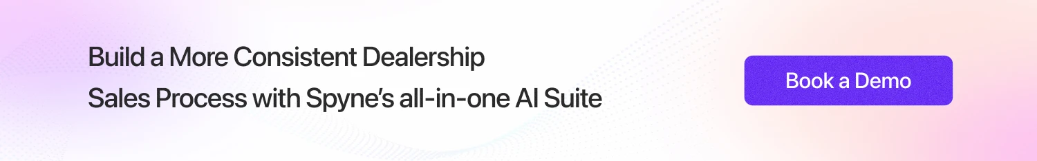 Build a More Consistent Dealership Sales Process with Spyne AI 